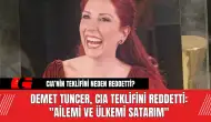 Demet Tuncer, CIA Teklifini Reddetti: "Ailemi ve Ülkemi Satarım"