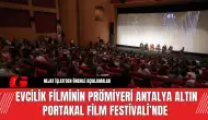 Evcilik Filminin Prömiyeri Antalya Altın Portakal Film Festivali’nde