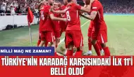 Türkiye'nin Karadağ karşısındaki ilk 11'i belli oldu