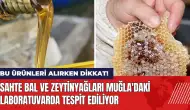 Sahte bal ve zeytinyağları Muğla'daki laboratuvarda tespit ediliyor