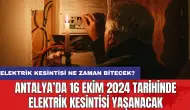 Antalya’da 16 Ekim 2024 Tarihinde Elektrik Kesintisi Yaşanacak