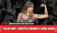 Taylor Swift, Servetiyle Rihanna'yı Geride Bıraktı