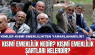 Kısmi Emeklilik Nedir? Kısmi Emeklilik Şartları Nelerdir?