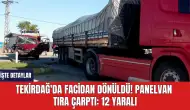 Tekirdağ'da Facidan dönüldü! Panelvan Tıra Çarptı: 12 Yaralı