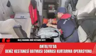 Antalya'da Deniz Kestanesi Batması Sonrası Kurtarma Operasyonu