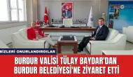 Burdur Valisi Tülay Baydar'dan Burdur Belediyesi'ne Ziyaret Etti