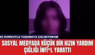 Sosyal Medyada Küçük Bir Kızın Yardım Çığlığı İnfi*l Yarattı