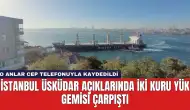 İstanbul Üsküdar Açıklarında İki Kuru Yük Gemisi Çarpıştı