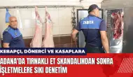 Adana'da tek tırnaklı et skandalından sonra işletmelere sıkı denetim