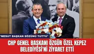 CHP Genel Başkanı Özgür Özel Kepez Belediyesi'ni Ziyaret Etti