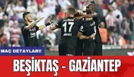 Maç Detayları: Beşiktaş - Gaziantep