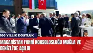 Macaristan Fahri Konsolosluğu Muğla ve Denizli'de açıldı