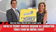 Antalya Ticaret Borsası Başkanı Ali Çandır’dan YÖREX Fuarı’na Davet