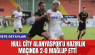 Hull City Alanyaspor’u hazırlık maçında 2-0 mağlup etti