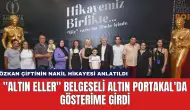 "Altın Eller'' Belgeseli Altın Portakal'da Gösterime Girdi