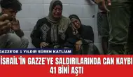 İsrail’in Gazze’ye Saldırılarında Can Kaybı 41 Bini Aştı