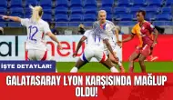 Galatasaray Lyon karşısında mağlup oldu! İşte detaylar