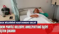 DEM Partili belediye ameliyattaki işçiyi işten çıkardı