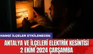 Antalya ve ilçeleri elektrik kesintisi 2 Ekim 2024 Çarşamba