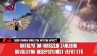 Antalya’da hırsızlık zanlısını kovalayan resepsiyonist vefat etti