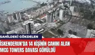 İskenderun'da 14 kişinin canını alan MCG Towers davası görüldü