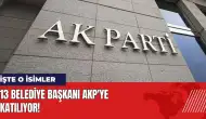 13 belediye başkanı AKP'ye katılıyor! İşte o isimler