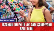 İTO açıkladı! İstanbul'un eylül ayı zam şampiyonu belli oldu