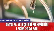 ASAT su kesintisi! Antalya ve İlçeleri Su Kesintisi 1 Ekim 2024 Salı