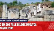 3 Bin 500 yıllık gelenek Muğla'da yaşatılıyor! Hekatesia töreni nedir?