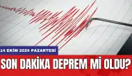 Son dakika deprem mi oldu? 14 Ekim 2024 Pazartesi