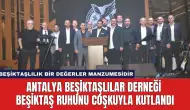 Antalya Beşiktaşlılar Derneği Beşiktaş Ruhunu Coşkuyla Kutlandı