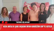 KESK Antalya Şube Başkanı İrfan Kuruüzüm CHP’ye Katıldı