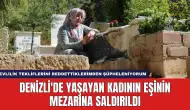 Denizli'de Yaşayan Kadının Eşinin Mezarına Saldırıldı