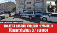 Tokat'ta Yabancı Uyruklu Hemşirelik Öğrencisi Evinde Öl* Bulundu