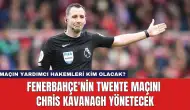 Fenerbahçe'nin Twente Maçını Chris Kavanagh Yönetecek