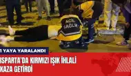 Isparta’da kırmızı ışık ihlali kaza getirdi: 1 yaya yaralandı