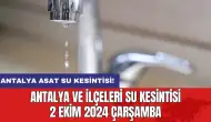 Antalya ve İlçeleri Su Kesintisi 2 Ekim 2024 Çarşamba