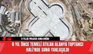 8 Yıl Önce Temeli Atılan Alanya Toptancı Hali'nde Sona Yaklaşıldı