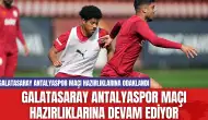 Galatasaray Antalyaspor Maçı Hazırlıklarına Devam Ediyor