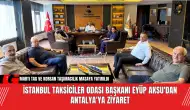 İstanbul Taksiciler Odası Başkanı Eyüp Aksu'dan Antalya'ya Ziyaret