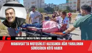 Manavgat'ta motosiklet kazasında ağır yaralanan sürücüden kötü haber