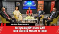 Antalya'da Dünya Gıda Günü Gıda Güvenliği Masaya Yatırıldı