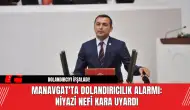 Manavgat'ta Dolandırıcılık Alarmı: Niyazi Nefi Kara Uyardı