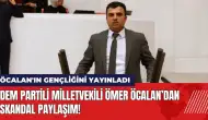 DEM Partili Milletvekili Ömer Öcalan’dan skandal paylaşım!