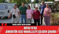 Antalya'da  jeneratör sesi mahalleliyi çileden çıkardı