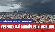 Meteoroloji tahminlerini açıkladı! 15 Ekim 2024 Salı hava durumu