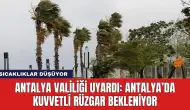 Antalya Valiliği Uyardı: Antalya’da Kuvvetli Rüzgar Bekleniyor