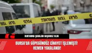 Bursa'da Güpegündüz c*nayet işlemişti! Hemen Yakalandı!