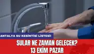 Antalya Su Kesintisi Listesi! Sular ne zaman gelecek? 13 Ekim Pazar