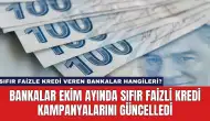 Bankalar Ekim Ayında Sıfır Faizli Kredi Kampanyalarını Güncelledi